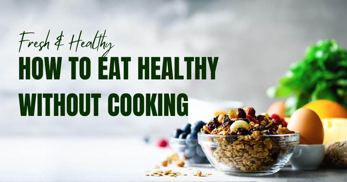 how to eat healthy without cooking
