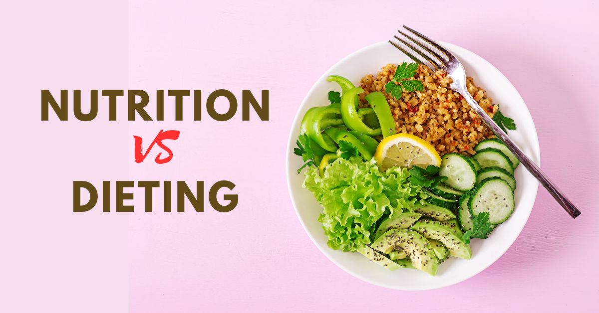 Nutrition vs. Dieting